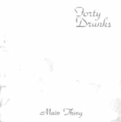 Forty Drunks : Main Thing